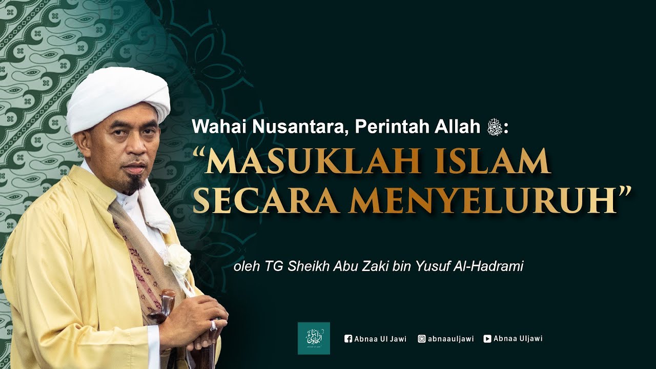 Wahai Nusantara, Perintah Allah SWT: Masuklah Islam Secara Menyeluruh - TG Sh Abu Zaki Al-Hadrami
