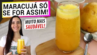 TROQUEI O SUCO DE MARACUJÁ COMUM POR ESTA VERSÃO ULTRA SAUDÁVEL! SÓ FAÇO ASSIM AGORA!