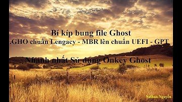 [NTH - 1 Click] Hướng dẫn bung file ghost .ISO - .GHO chuẩn Lengacy-MBR cho UEFI-GPT bằng OnkeyGhost
