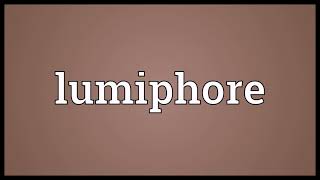 Lumiphore Meaning