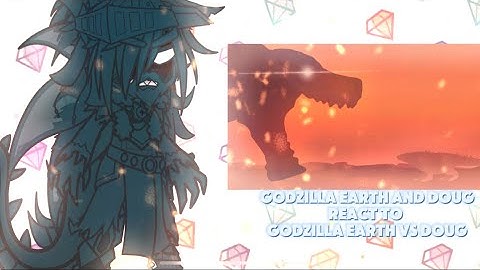 Godzilla Earth and Doug react to ||Godzilla Earth Vs Doug||by@slick4785