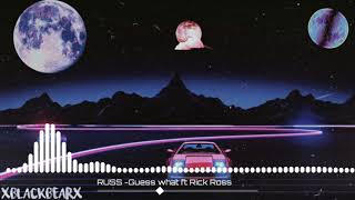 Russ - GUESS WHAT ft Rick Ross