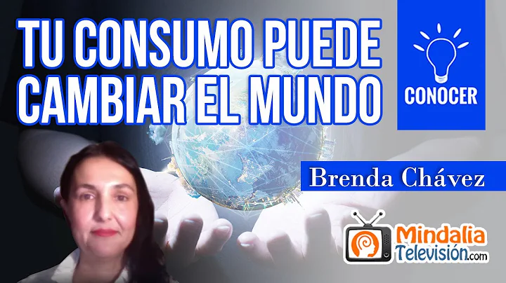 Tu consumo puede cambiar el mundo, por Brenda Chvez