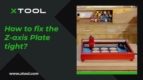 How to fix the Z-axis Plate tight for xTool D1 Pro?