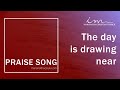 Praise song  the day is drawing near  maranatha christian church