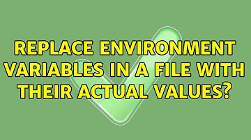 Unix & Linux: Replace environment variables in a file with their actual values? (7 Solutions!!)