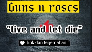 Guns n roses ~ live and let die (lirik dan terjemahan).