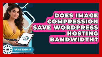 Does Image Compression Save WordPress Hosting Bandwidth? - WP Solutions Guru
