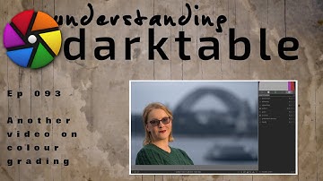 darktable ep 093 - Another video on colour grading