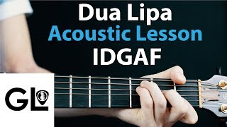 Dua Lipa  IDGAF  Acoustic Guitar Lesson/Tutorial How To Play Chords/Rhythms