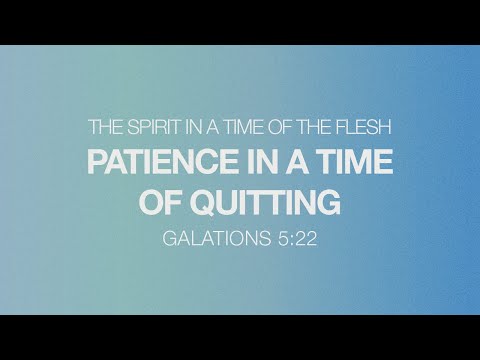Sunday, July 30th | Patience in a Time of Quitting