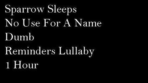 Sparrow Sleeps: No Use For A Name - "Dumb Reminders" Lullaby 1 Hour