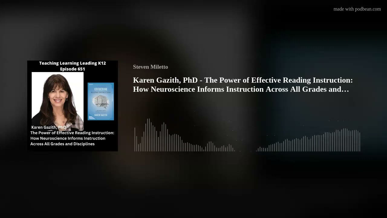 Karen Gazith, PhD - The Power of Effective Reading Instruction: How Neuroscience Informs Instruction