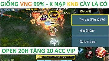 Live VLTK Mobile Lậu Open Tặng 20 Acc VIP - Bản chuẩn gốc tắt nạp mở bày bán 100% cho AE cày