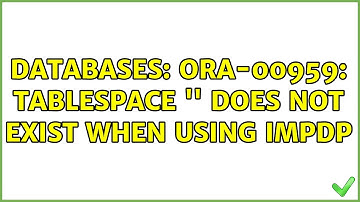 Databases: ORA-00959: Tablespace 