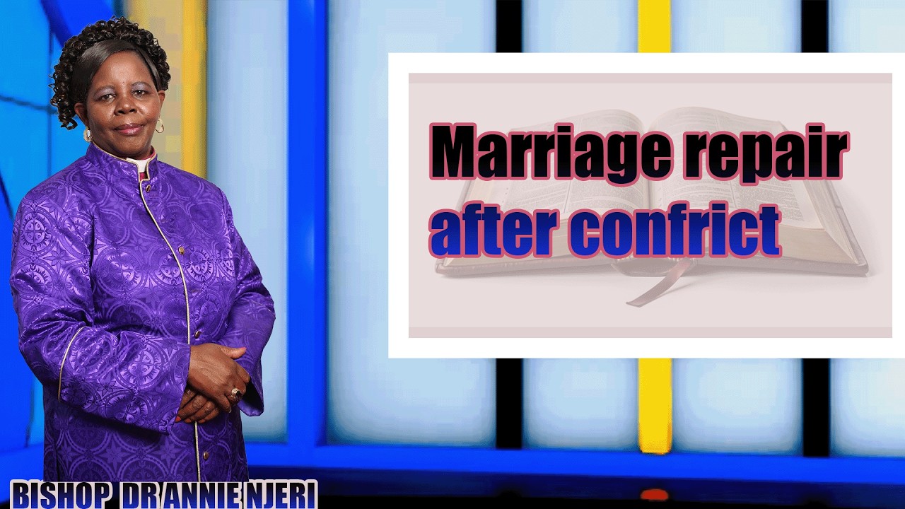 Marriage repair after confrict  - BISHOP  ANNIE  NJERI