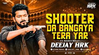 SHOOTER TE BAN GAYA TERA YAAR MAFIA | REMIX | DJ HRK