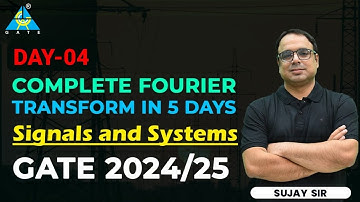 Day 04 : Complete Fourier Transform in 5 days | signals and systems | sujay sir #gate2024