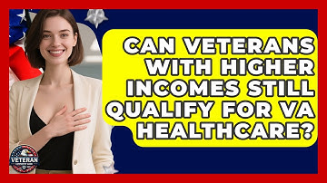 Can Veterans With Higher Incomes Still Qualify for VA Healthcare? - Veteran Community Guide