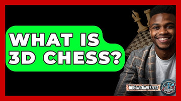 What Is 3D Chess? - The Board Game Xpert