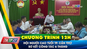 Hội Người cao tuổi TP. Cần Thơ sơ kết công tác 6 tháng| Cần Thơ TV