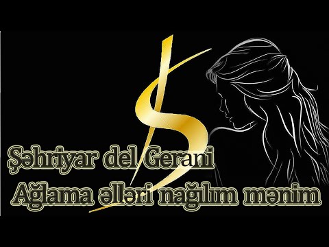 Şəhriyar del Gerani - Ağlama, əlləri nağılım mənim - Kamran M. YuniS