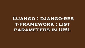 Django : django-rest-framework : list parameters in URL