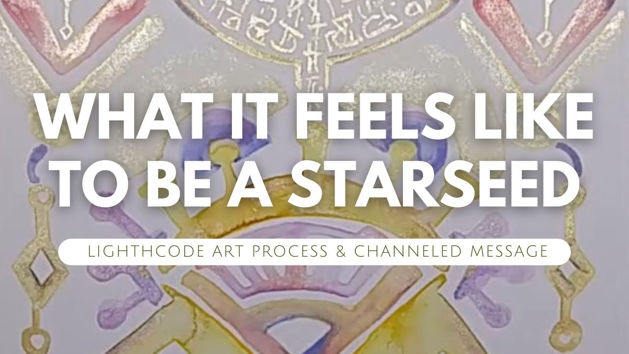 What it Feels Like to be a Starseed. Light code Art and channeled ...