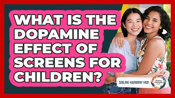 What Is The Dopamine Effect Of Screens For Children? - Sibling Harmony Hub