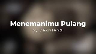 Menemanimu Pulang - Dakrisandi