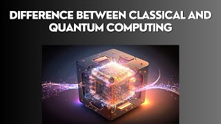 Difference Between Classical And Quantum Computing