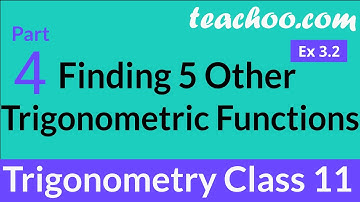 Finding other 5 Trigonometric Functions - #4 - Trigonometry Class 11