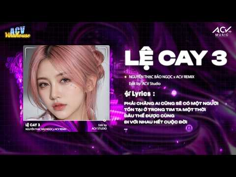 Lệ Cay 3 Remix (Ver RingRing) | Nguyễn Thạc Bảo Ngọc - Đường Tình Em Mãi Cứ Thế Một Chiều Hot TikTok