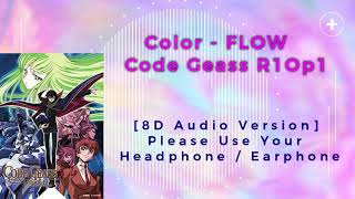 Color - FLOW [Code Geass R1 Op1] [8D Audio Version]