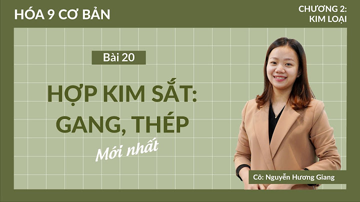 Hóa học 9 bài 20 hợp kim sắt gang thép