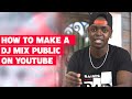 How to upload mixes on youtube  make them visible
