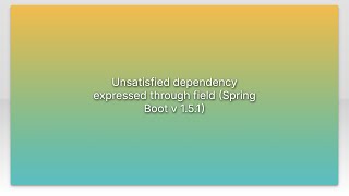 Unsatisfied dependency expressed through field (Spring Boot v 1.5.1)
