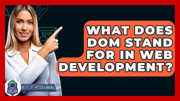 What Does DOM Stand For In Web Development? - Next LVL Programming