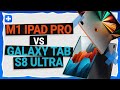 M1 iPad Pro vs Galaxy Tab S8 Ultra