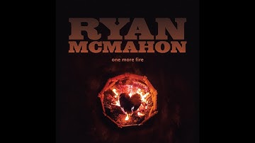 Ryan McMahon - One More Fire (Official Video)