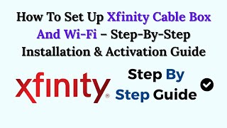 How To Set Up Xfinity Cable Box And Wi-Fi – Step-By-Step Installation & Activation Guide