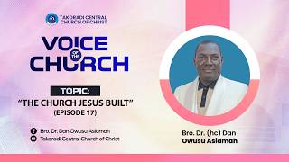 "The Church Jesus Built - Episode 17" - Bro. Dr. Dan Owusu Asiamah (21/06/26)