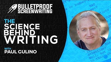 The Science of Behind Screenwriting with Paul Gulino // Bulletproof Screenwriting® Show