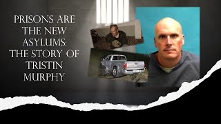 Prisons are the New Asylums: The Story of Tristin Murphy