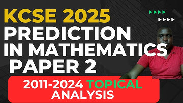 KCSE 2025 WISKUNDE ARTIKEL 2 VOORSPELLINGEN. TOPISCHE ANALYSE 2011-2024.