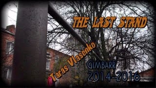 Taras Vlasenko Gimbarr 2014 -16 (The Last Stand)