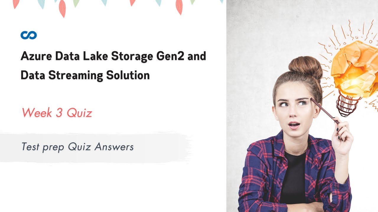 Azure Data Lake Storage Gen2 and Data Streaming Solution Week 3 | Test prep Quiz Answers