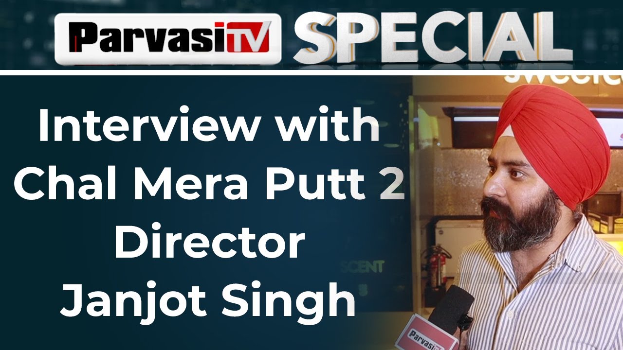 Interview with Chal Mera Putt 2 Director Janjot Singh | Parvasi TV