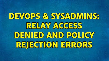 DevOps & SysAdmins: Relay access denied and policy rejection errors