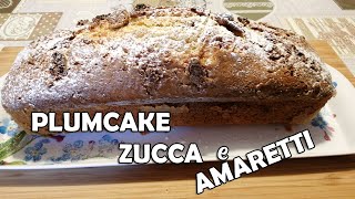 PLUMCAKE ZUCCA E AMARETTI // PUMPKIN AND MACAROON PLUMCAKE